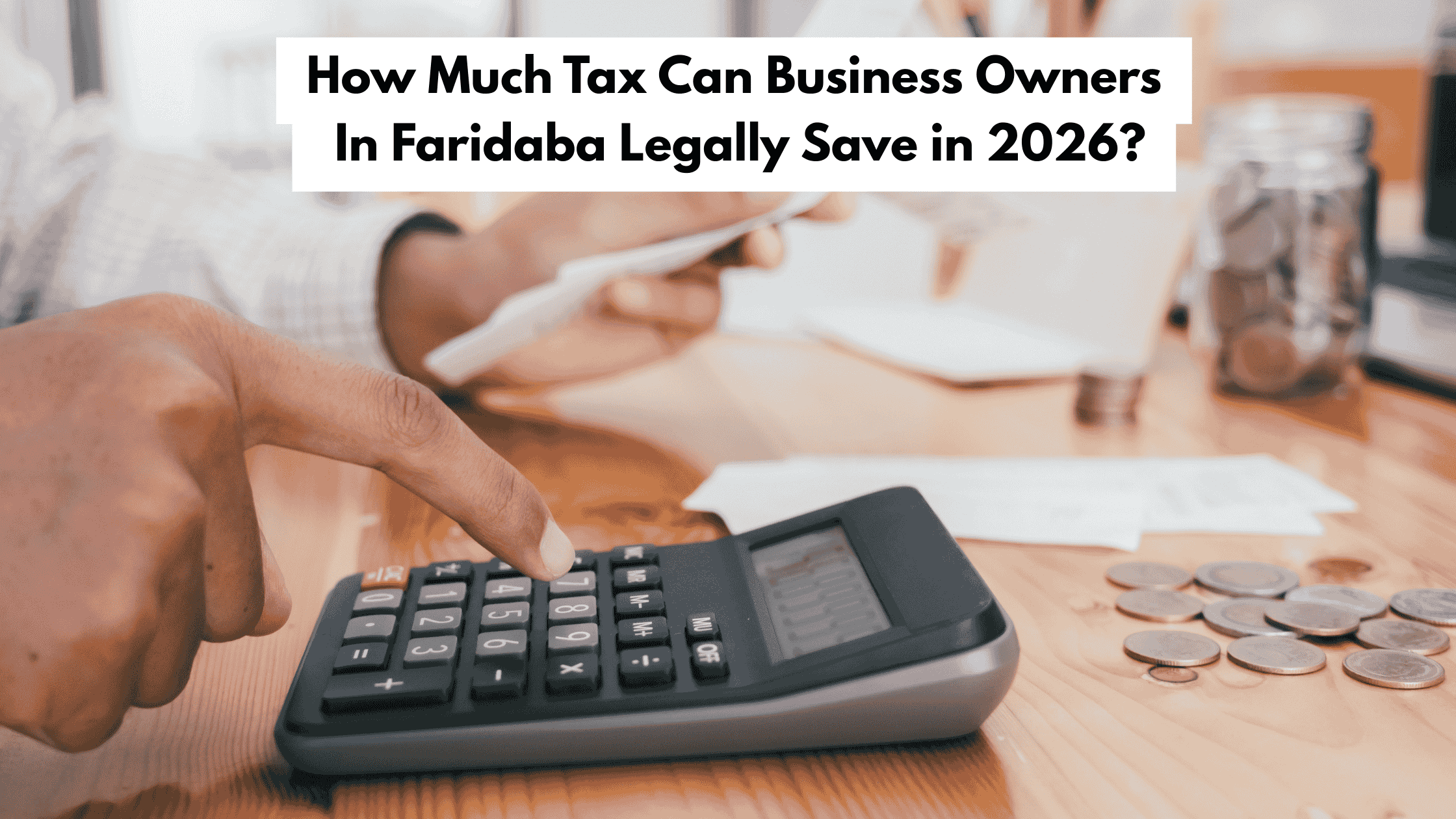 How Much Tax Can Business Owners in Faridabad Legally Save in 2026? A Complete Guide