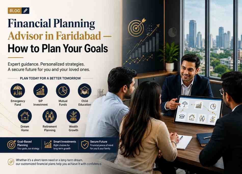 Financial Planning Advisor in Faridabad — How to Plan Your Goals